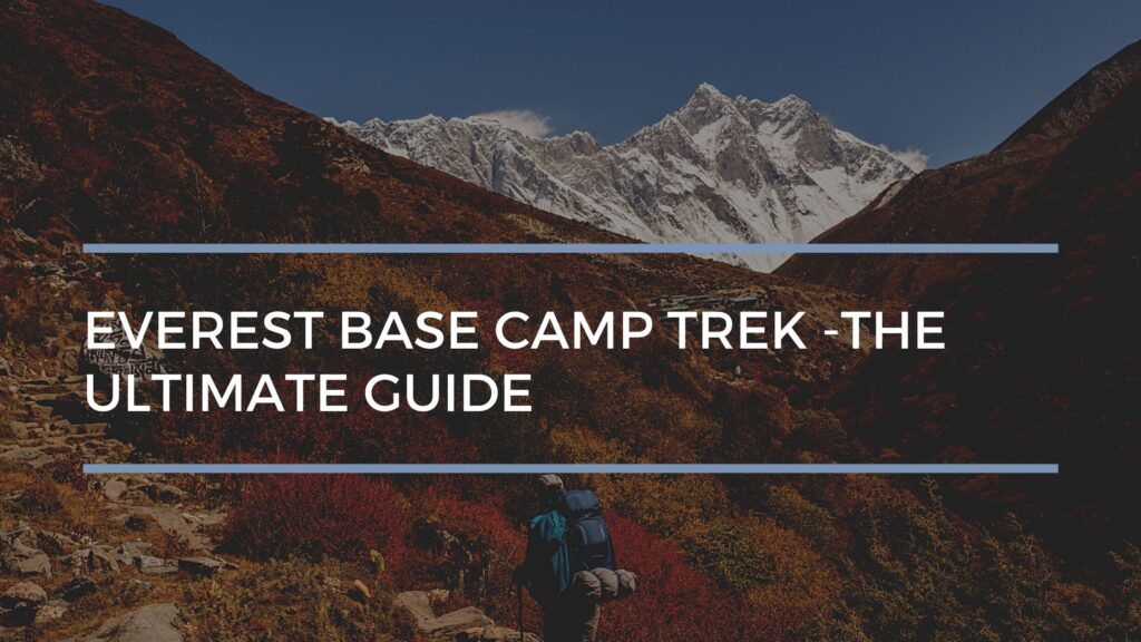 Everest Base Camp Trek -The ultimate Guide